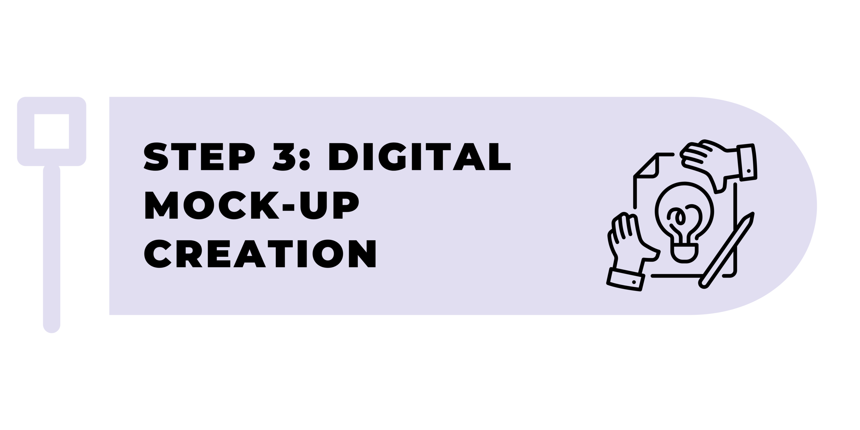 A rounded lavender rectangle with bold black text: "Step 3: Digital Mock-up Creation." On the right, a black line drawing shows hands holding a paper with a lightbulb and pencil, symbolizing design or creative work. A pale square on the left resembles a signpost.