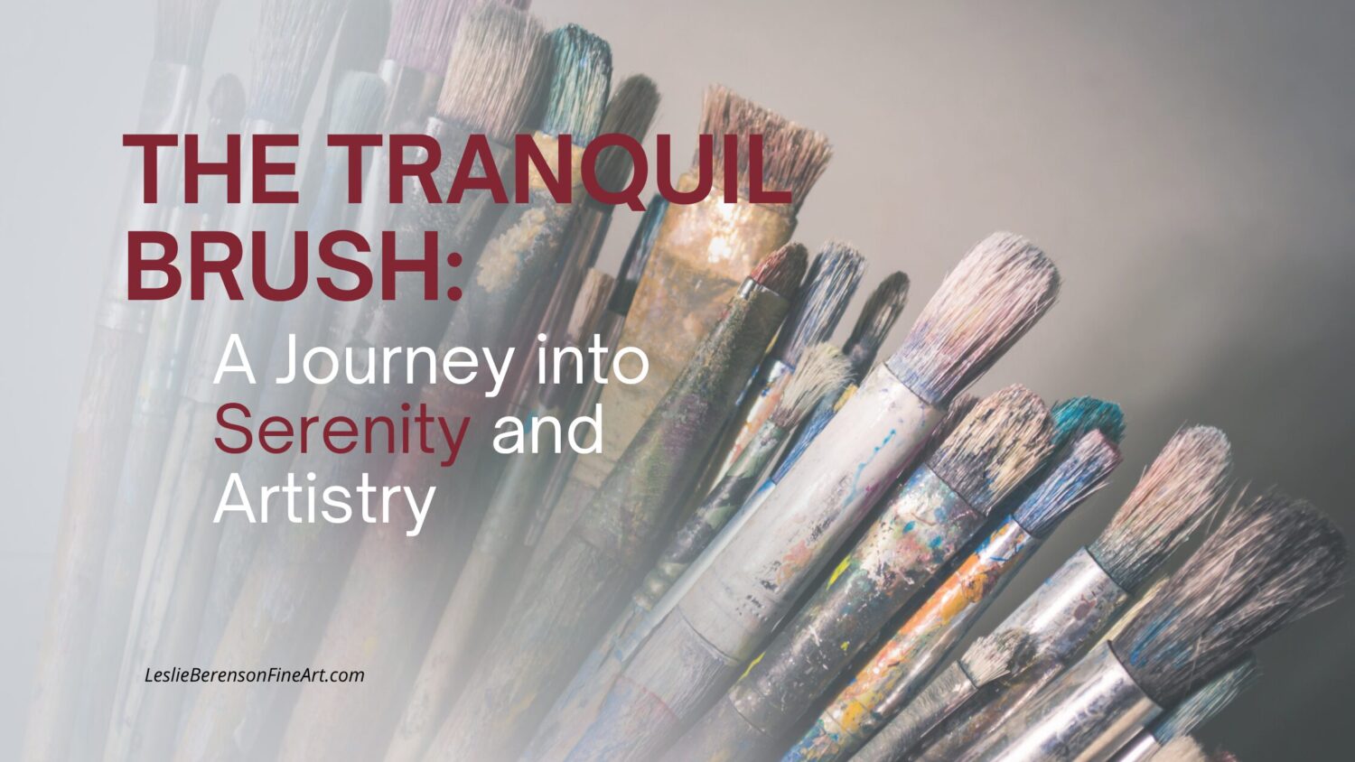 A cluster of colorful, paint-covered brushes fan out in the foreground. Overlaid text reads: “THE TRANQUIL BRUSH: A Journey into Serenity and Artistry,” embodying the tranquil brush experience. The softly blurred background features a website link below.